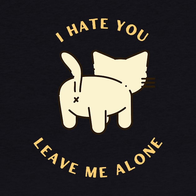 I Hate You Leave me alone cat by Xen Society